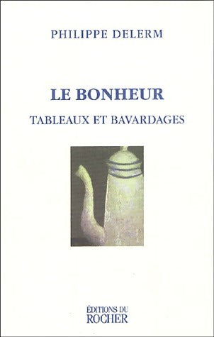 Livrenpoche : Le bonheur. Tableaux et bavardages - Philippe Delerm - Livre