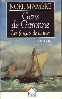 Livrenpoche : Gens de Garonne Tome I : Les forçats de la mer - Noël Mamère - Livre