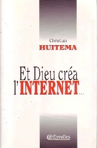 Et Dieu créa l'Internet... - Claude Huitema -  Eyrolles GF - Livre