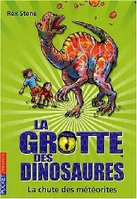 Livrenpoche : La grotte des dinosaures : La chute des météorites - Rex Stone - Livre