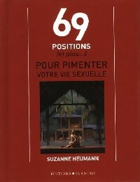 69 Positions pour pimenter votre vie sexuelle - Suzanne Heumann -  Blanche GF - Livre