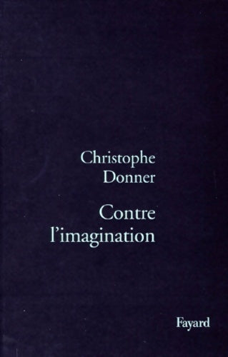 Livrenpoche : Contre l'imagination - Christophe Donner - Livre