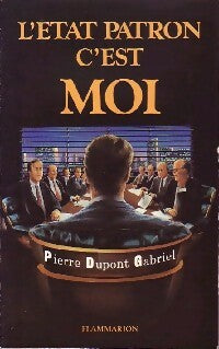 Livrenpoche : L'état patron c'est moi - Pierre Dupont Gabriel - Livre