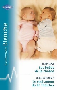 Livrenpoche : Les bébés de la chance / Le seul amour du Dr Thatcher - Linda Goodnight, Fiona Lowe - Livre