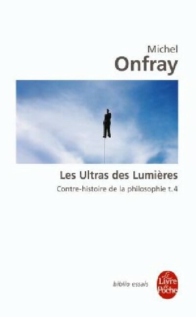 Livrenpoche : Contre-histoire de la philosophie Tome IV : Les ultras des lumières - Michel Onfray - Livre