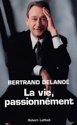 Livrenpoche : La vie, passionnément - Bertrand Delanoë - Livre