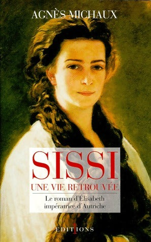 Livrenpoche : Sissi, une vie retrouvée - Agnès Michaux - Livre
