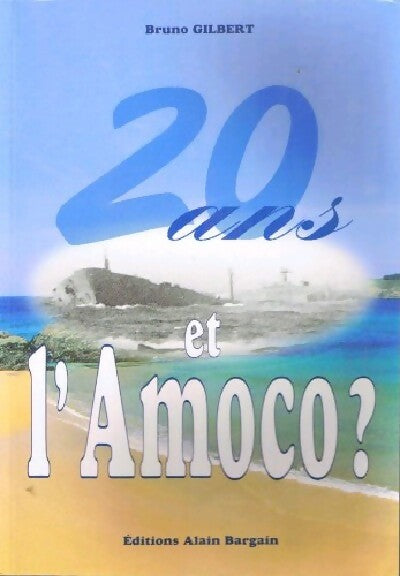 Livrenpoche : 20 Ans... Et l'Amoco ? - Bruno Gilbert - Livre