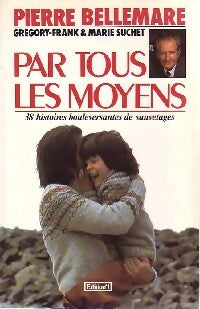 Par tous les moyens - Pierre Bellemare - Livre