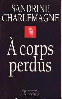 Livrenpoche : A corps perdus - Sandrine Charlemagne - Livre
