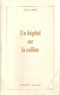 Livrenpoche : Un hôpital sur la colline - Alva-Carcé - Livre