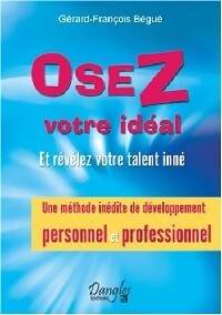 Osez votre idéal - Gérard-François Bégué - Livre
