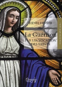 Livrenpoche : La guérison par l'invocation des saints - Henri Devère - Livre