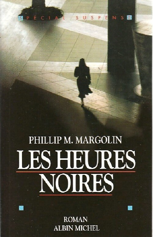 Les heures noires - Philip M. Margolin -  Spécial Suspense - Livre