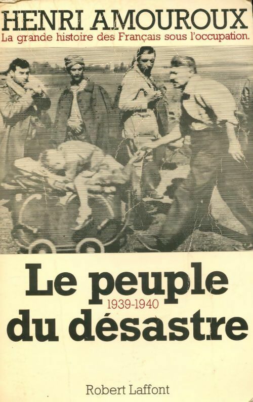 Livrenpoche : La grande histoire des français sous l'occupation Tome I : Le peuple du désastre - Henri Amouroux - Livre