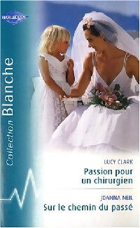 Passion pour un chirurgien / Sur le chemin du passé - Joanna Neil, Lucy Clark - Livre