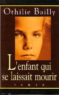 Livrenpoche : L'enfant qui se laissait mourir - Othilie Bailly - Livre