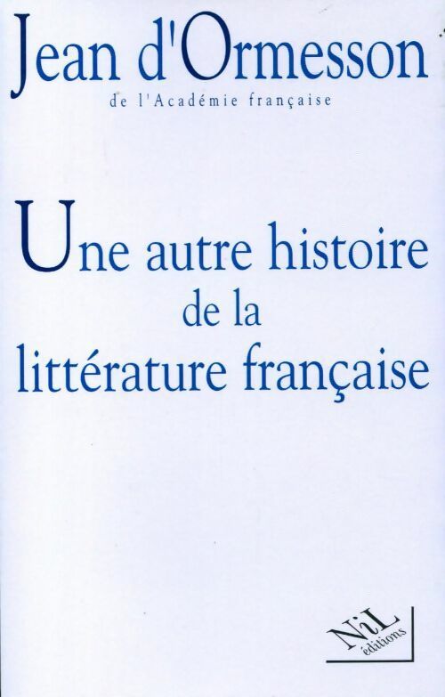 Livrenpoche : Une autre histoire de la littérature française Tome I - Jean D'Ormesson - Livre