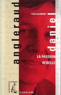 Livrenpoche : Daniel Angleraud, la passion rebelle - Felix Lacambre - Livre