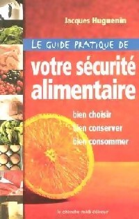 Livrenpoche : Le guide pratique de votre sécurité alimentaire - Jacques Huguenin - Livre