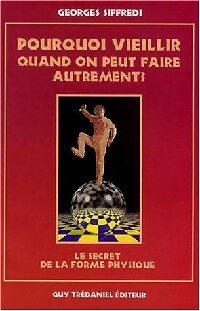 Livrenpoche : Pourquoi vieillir quand on peut faire autrement ? - Georges Siffredi - Livre