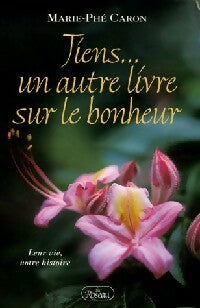 Livrenpoche : Tiens... Un autre livre sur le bonheur - Marie-Phé Caron - Livre