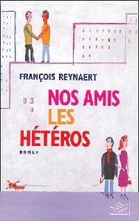 Livrenpoche : Nos amis les hétéros - François Reynaert - Livre