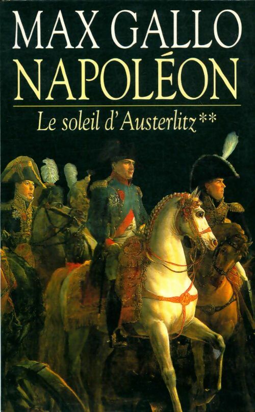 Livrenpoche : Napoléon Tome II : Le soleil d'Austerlitz - Max Gallo - Livre