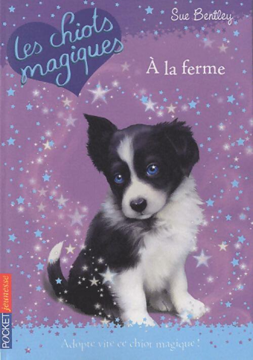 Livrenpoche : Les chiots magiques Tome II : A la ferme - Sue Bentley - Livre