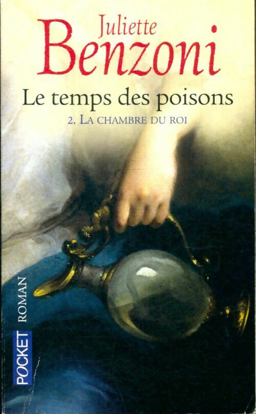 Livrenpoche : Le temps des poisons Tome II : La chambre du roi - Juliette Benzoni - Livre