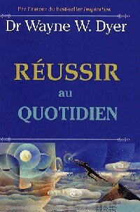 Livrenpoche : Réussir au quotidien - Wayne W. Dyer - Livre