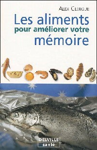 Livrenpoche : Les aliments pour améliorer votre mémoire - Alex Clergue - Livre