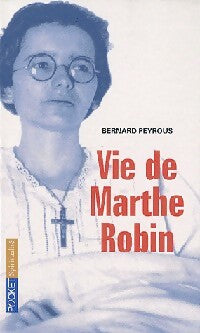 Vie de Marthe Robin - Bernard Peyrous - Livre