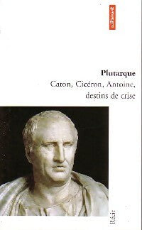 Livrenpoche : Caton, Cicéron, Antoine, destins de crise - Plutarque - Livre