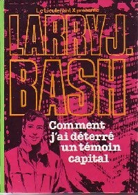 Livrenpoche : Larry J. Bash : comment j'ai déterré un témoin capital - Lieutenant X - Livre