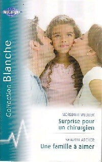 Surprise pour un chirurgien / Une famille à aimer - Meredith Webber, Sharon Archer - Livre