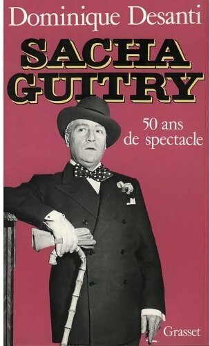 Livrenpoche : Sacha Guitry, 50 ans de spectacle - Dominique Desanti - Livre