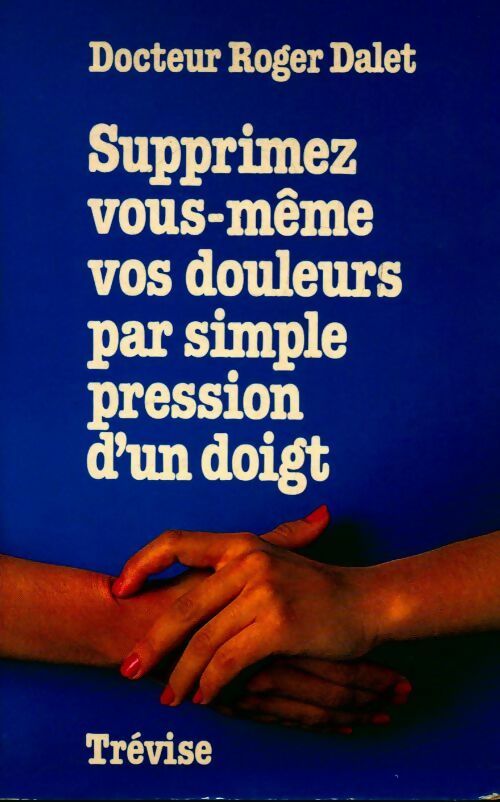 Livrenpoche : Supprimez vos douleurs par simple pression d'un doigt - Dalet Docteur Roger - Livre