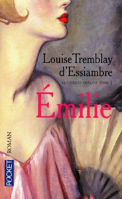 Livrenpoche : Les soeurs Deblois Tome II : Emilie - Louise Tremblay D'Essiambre - Livre