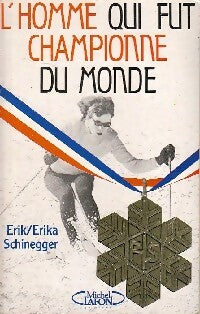 L'homme qui fut championne du monde - Erika Schinegger - Livre