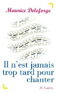 Livrenpoche : Il n'est jamais trop tard pour chanter - Maurice Deleforge - Livre