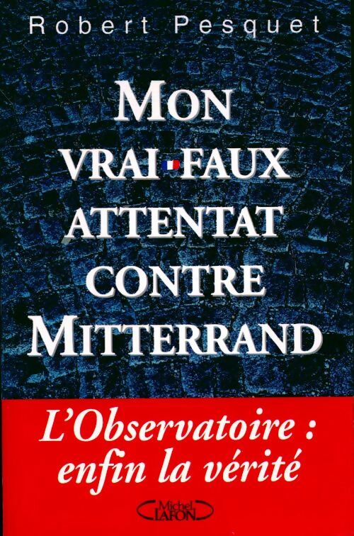 Livrenpoche : Mon vrai-faux attentat contre Mitterand - Robert Pesquet - Livre