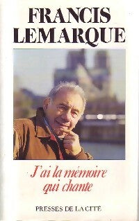 J'ai la mémoire qui chante - Francis Lemarque -  Presses de la Cité GF - Livre