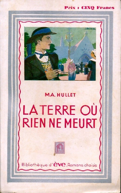 Livrenpoche : La terre où rien ne meurt - M.-A. Hullet - Livre