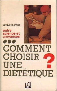 Comment choisir une diététique ? - Jacques Larmat -  Belin GF - Livre