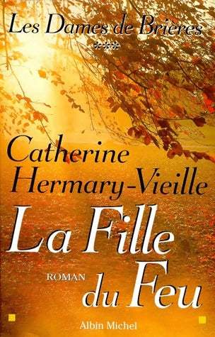 Livrenpoche : Les dames de Brières Tome III : La fille du feu - Catherine Hermary-Vieille - Livre