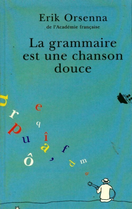 Livrenpoche : La grammaire est une chanson douce - Erik Orsenna - Livre