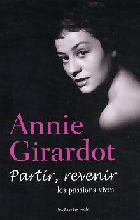 Livrenpoche : Partir, revenir. Les passions vives - Annie Girardot - Livre
