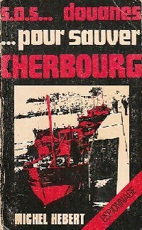 S.O.S...Douanes... Pour sauver Cherbourg - Michel Hébert - Livre