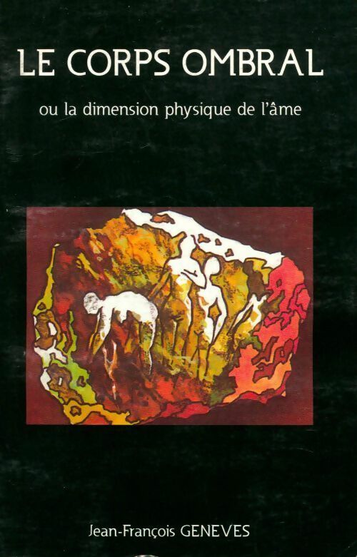 Livrenpoche : Le corps ombral ou la dimension physique de l'âme - Jean-François Geneves - Livre